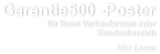 Garantie500 -Poster fr Ihren Verkaufsraum oder Kundenbereich Hier Lesen