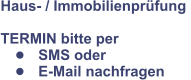 Haus- / Immobilienprfung   TERMIN bitte per  	SMS oder  	E-Mail nachfragen