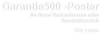 Garantie500 -Poster fr Ihren Verkaufsraum oder Kundenbereich Hier Lesen