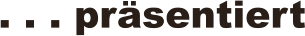 . . . pr�sentiert