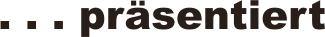 . . . pr�sentiert