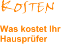 KOSTEN Was kostet Ihr Hausprfer